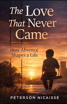 Paperback The Love That Never Came: How Absence Shapes a Life Book