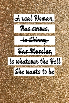 Paperback A real woman is whatever the hell she wants to be: womens day journal, 6" x 9", lined book for writing, feminism gift, cute Notebook, inspirational an Book