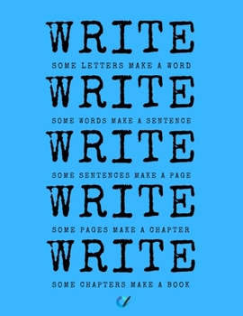 WRITE WRITE WRITE: Notebook for Writers with 150 Blank College Ruled Pages to Write a Novel, Drama or Poems | Large 8.5” x 11” (Letter Size) | Blue Soft Cover