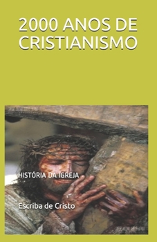 2000 ANOS DE CRISTIANISMO: HISTÓRIA DA IGREJA (Portuguese Edition)