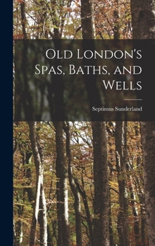 Hardcover Old London's Spas, Baths, and Wells Book