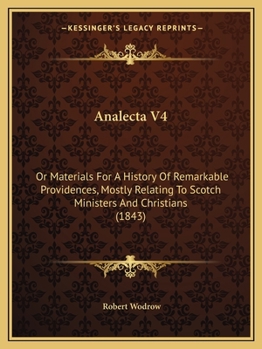 Paperback Analecta V4: Or Materials For A History Of Remarkable Providences, Mostly Relating To Scotch Ministers And Christians (1843) Book