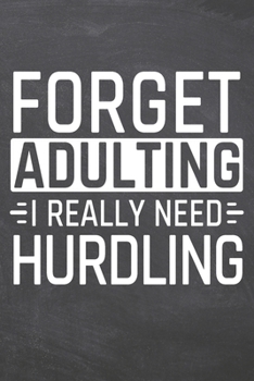 Forget Adulting I Really Need Hurdling: Hurdling Notebook, Planner or Journal | Size 6 x 9 | 110 Dot Grid Pages | Office Equipment, Supplies, Gear |Funny Hurdling Gift Idea for Christmas or Birthday