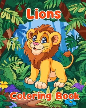 Lions Coloring Book: Simple Lions Coloring Pages For Kids Ages 1-3