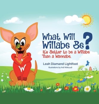 Hardcover What Will Willabe Be?: It's Better to Be a Willabe Than a Wannabe Book