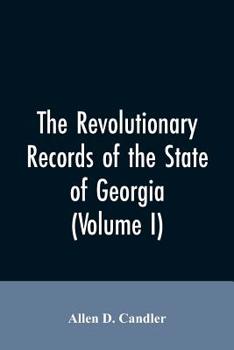 Paperback The Revolutionary records of the State of Georgia (Volume I) Book