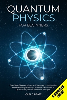 Paperback Quantum Physics for Beginners: From Wave Theory to Quantum Computing. Understanding How Everything Works by a Simplified Explanation of Quantum Physic Book