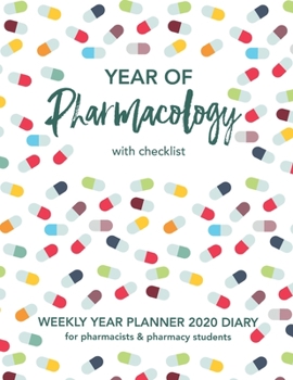 Paperback YEAR OF Pharmacology with checklist: WEEKLY YEAR PLANNER 2020 DIARY for pharmacists & pharmacy students Book