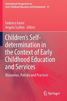 Children’s Self-determination in the Context of Early Childhood Education and Services: Discourses, Policies and Practices (International Perspectives on Early Childhood Education and Development, 25)