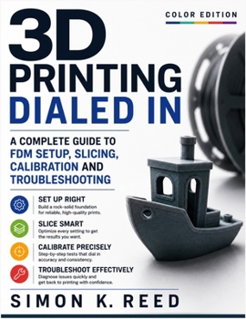 Paperback 3D Printing Dialed In: A Complete Guide to FDM Setup, Slicing, Calibration and Troubleshooting Book