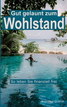 Paperback Gut gelaunt zum Wohlstand: So leben Sie finanziell frei [German] Book