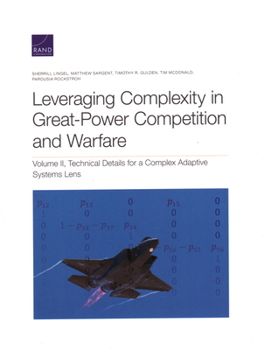 Paperback Leveraging Complexity in Great-Power Competition and Warfare: Technical Details for a Complex Adaptive Systems Lens Book