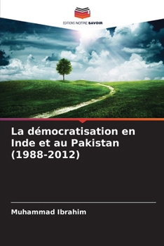 La démocratisation en Inde et au Pakistan (1988-2012) (French Edition)