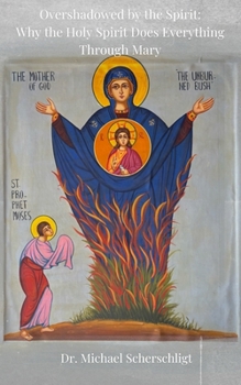 Paperback Overshadowed by the Spirit: Why the Holy Spirit Does Everything Through Mary Book