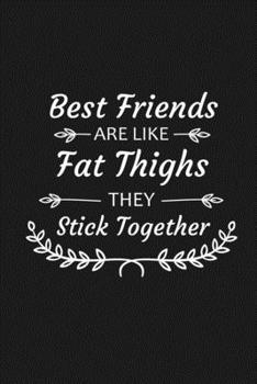 Paperback Best Friends Are Like Fat Thighs They Stick Together: Funny Gift For Your Best Friend Book