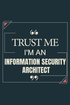 Paperback Trust Me I'm AN Information Security Architect: Blank Lined Journal Notebook gift For Information Security Architect Book