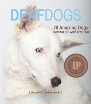 Hardcover Deaf Dogs: 78 Amazing Dogs Proving the World Wrong Book