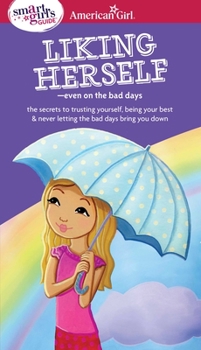A Smart Girl's Guide: Liking Herself Even on the Bad Days - Book  of the A Smart Girl's Guide...