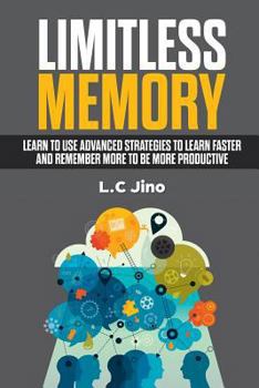 Paperback Limitless Memory: Learn to use Advanced Strategies to Learn Faster and Remember More to be More Productive Book