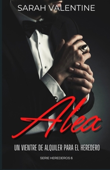 Alex. Un vientre de alquiler para el heredero: Una historia romántica llena pasión, secretos y traiciones familiares y desafíos inesperados en el corazón de las Highlands (Herederos) (Spanish Edition)