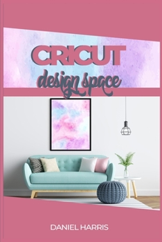 Paperback Cricut Design Space: A Beginner's Guide & Cricut Design Space: Advanced Tips and Tricks Book