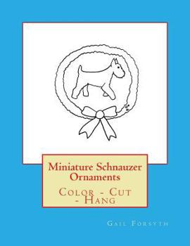 Paperback Miniature Schnauzer Ornaments: Color - Cut - Hang Book