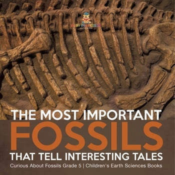 Paperback The Most Important Fossils That Tell Interesting Tales Curious About Fossils Grade 5 Children's Earth Sciences Books Book