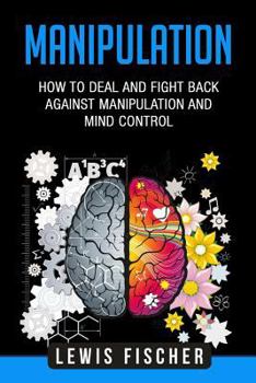 Paperback Manipulation: How to Deal and Fight Back Against Manipulation and Mind Control Book