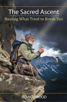 Paperback The Sacred Ascent: Healing What Tried to Break You Book