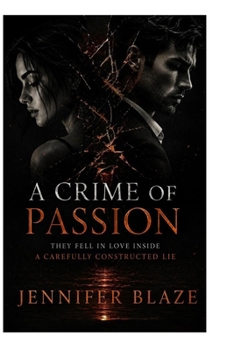A CRIME OF PASSION: THEY FELL IN LOVE INSIDE A CAREFULLY CONSTRUCTED LIE