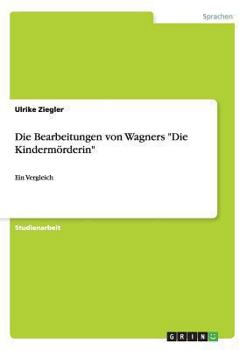 Paperback Die Bearbeitungen von Wagners "Die Kindermörderin": Ein Vergleich [German] Book