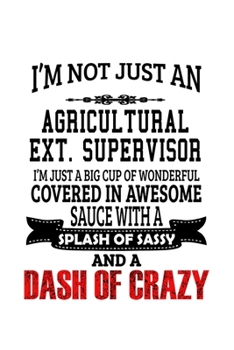 Paperback I'm Not Just An Agricultural Ext. Supervisor I'm Just A Big Cup Of Wonderful: Creative Agricultural Ext. Supervisor Notebook, Agricultural Extension S Book