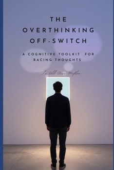 Paperback The Overthinking Off-Switch: A Cognitive Toolkit for Racing Thoughts Book