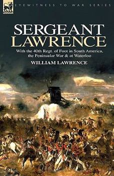 Paperback Sergeant Lawrence: With the 40th Regt. of Foot in South America, the Peninsular War & at Waterloo Book