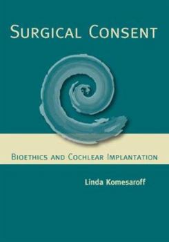 Hardcover Surgical Consent: Bioethics and Cochlear Implantation Book
