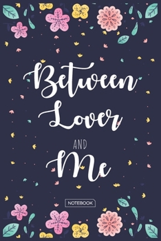 Paperback Between Lover And Me Notebook: Blank Lined 6 x 9 Keepsake Journal Write Memories Now. Read them Later and Treasure Forever Memory Book - One Question Book