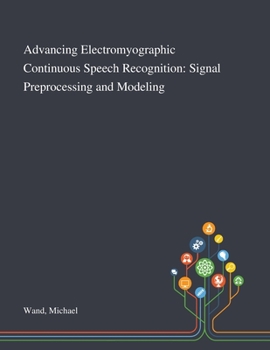 Paperback Advancing Electromyographic Continuous Speech Recognition: Signal Preprocessing and Modeling Book