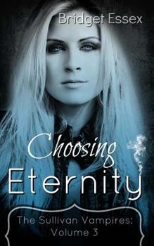 Choosing Eternity: - Book #7 of the Sullivan Vampires