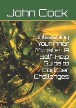 Paperback Unleashing Your Inner Monster: A Self-Help Guide to Conquer Challenges Book