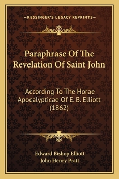 Paperback Paraphrase Of The Revelation Of Saint John: According To The Horae Apocalypticae Of E. B. Elliott (1862) Book
