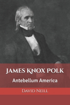 James Knox Polk: Antebellum America