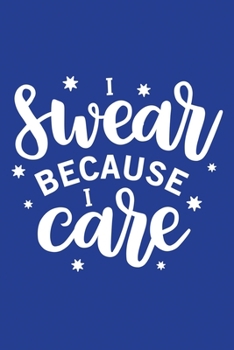 Paperback Classic Blue Sarcastic Lined Notebook: I Swear Because I Care Book