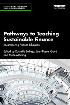Pathways to Teaching Sustainable Finance: Reconsidering Finance Education (Research and Teaching in Environmental Studies)