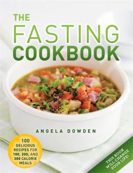 Paperback The Fasting Cookbook: 100 Delicious Recipes for 100, 200 and 300 Calorie Meals Book