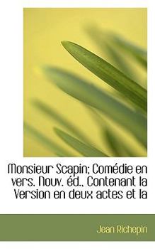 Paperback Monsieur Scapin; Com Die En Vers. Nouv. D., Contenant La Version En Deux Actes Et La Book