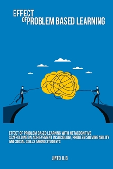 Paperback Effect of problem based learning with metacognitive scaffolding on achievement in sociology, problem solving ability and social skills among students Book