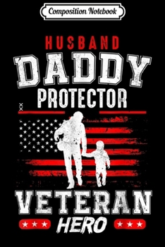 Composition Notebook: Army Veteran Husband Daddy Protector Veteran Hero Military  Journal/Notebook Blank Lined Ruled 6x9 100 Pages