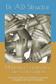 Paperback Mastering Construction Site Cost Control: A Strategic Guide to Cost Efficiency, Financial Discipline and Project Profitability Book