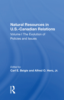 Natural Resources in U.S.-Canadian Relations, Volume 1: The Evolution of Policies and Issues