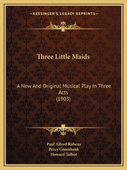 Paperback Three Little Maids: A New And Original Musical Play In Three Acts (1903) Book